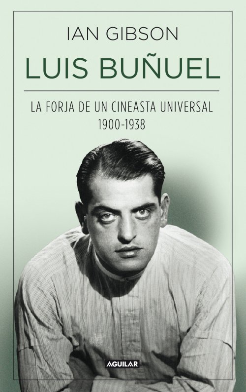 Luis Buñuel. La forja de un cineasta universal. De Ian Gibson.